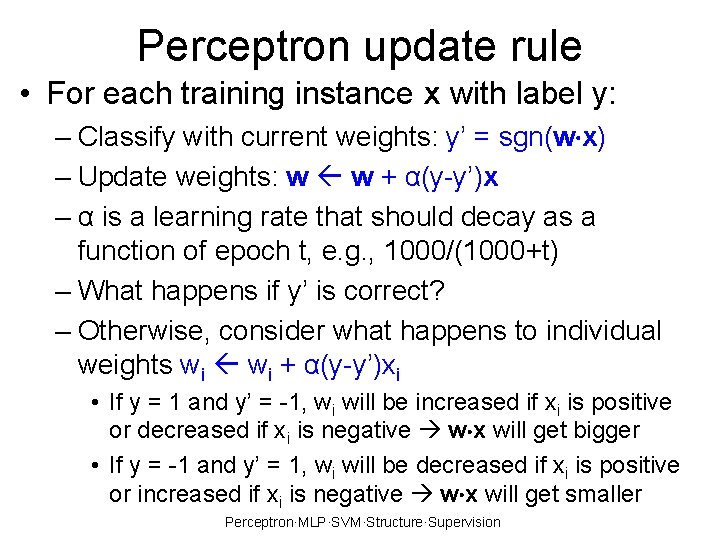 Perceptron update rule • For each training instance x with label y: – Classify