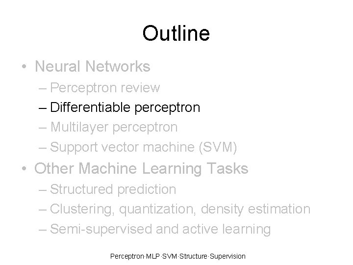 Outline • Neural Networks – Perceptron review – Differentiable perceptron – Multilayer perceptron –