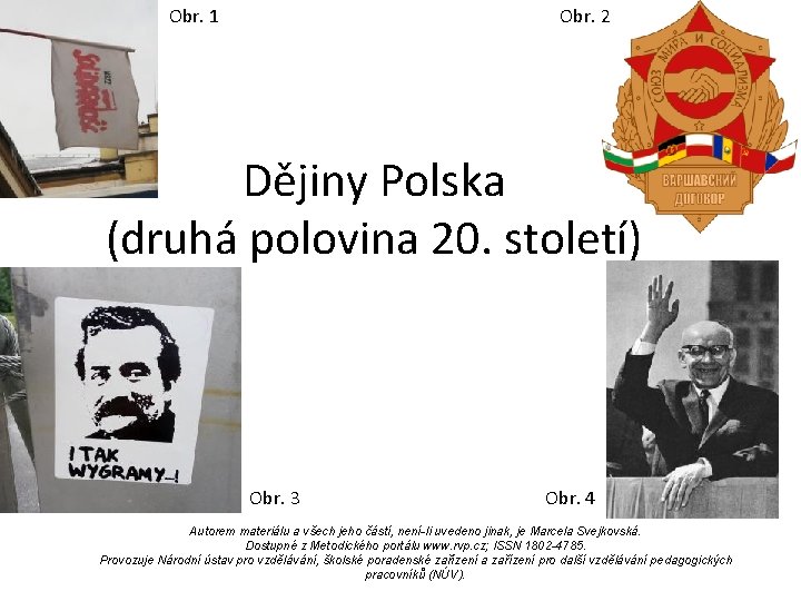 Obr. 1 Obr. 2 Dějiny Polska (druhá polovina 20. století) Obr. 3 Obr. 4