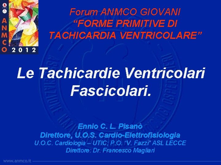 Forum ANMCO GIOVANI “FORME PRIMITIVE DI TACHICARDIA VENTRICOLARE” Le Tachicardie Ventricolari Fascicolari. Ennio C.