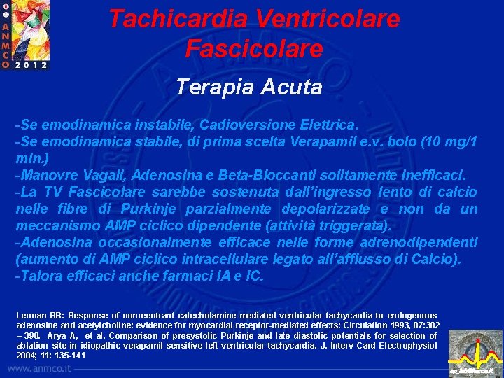 Tachicardia Ventricolare Fascicolare Terapia Acuta -Se emodinamica instabile, Cadioversione Elettrica. -Se emodinamica stabile, di