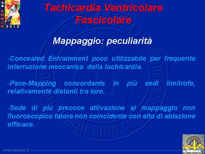 Tachicardia Ventricolare Fascicolare Mappaggio: peculiarità -Concealed Entrainment poco utilizzabile per frequente interruzione meccanica della
