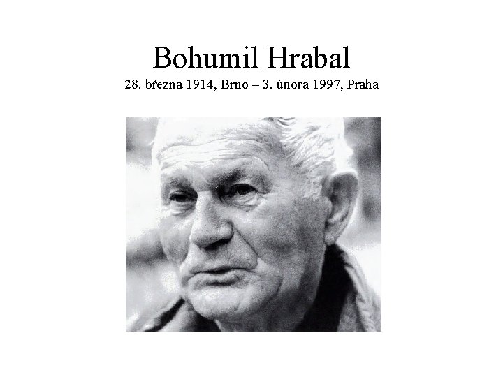 Bohumil Hrabal 28. března 1914, Brno – 3. února 1997, Praha 