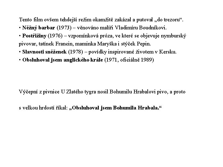 Tento film ovšem tehdejší režim okamžitě zakázal a putoval „do trezoru“. • Něžný barbar