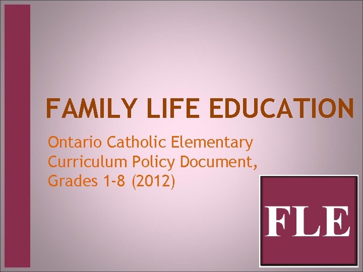 FAMILY LIFE EDUCATION Ontario Catholic Elementary Curriculum Policy Document, Grades 1 -8 (2012) 