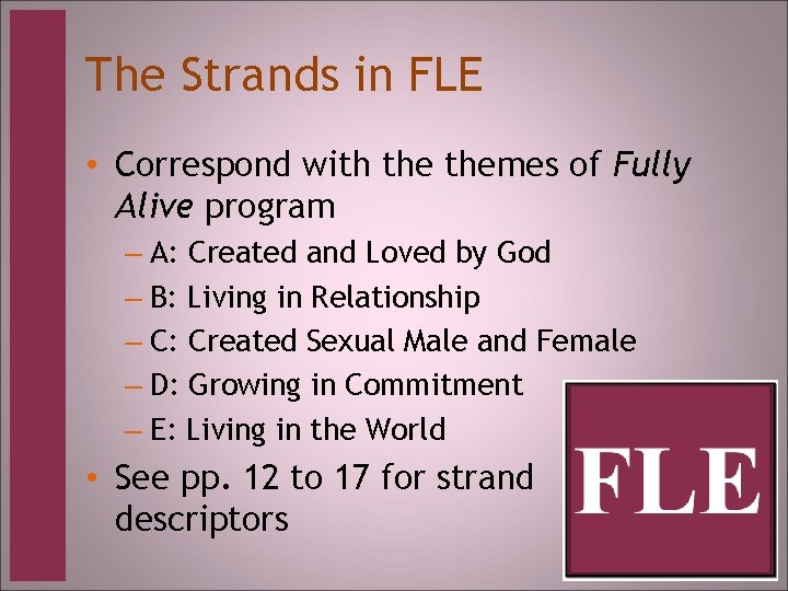 The Strands in FLE • Correspond with themes of Fully Alive program – A: