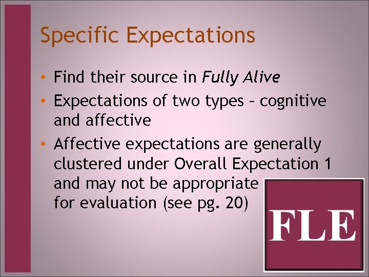 Specific Expectations • Find their source in Fully Alive • Expectations of two types