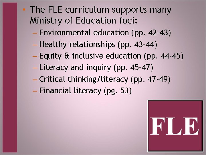  • The FLE curriculum supports many Ministry of Education foci: – Environmental education