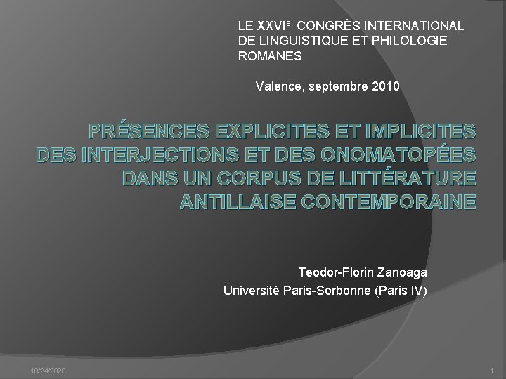 LE XXVIe CONGRÈS INTERNATIONAL DE LINGUISTIQUE ET PHILOLOGIE ROMANES Valence, septembre 2010 PRÉSENCES EXPLICITES