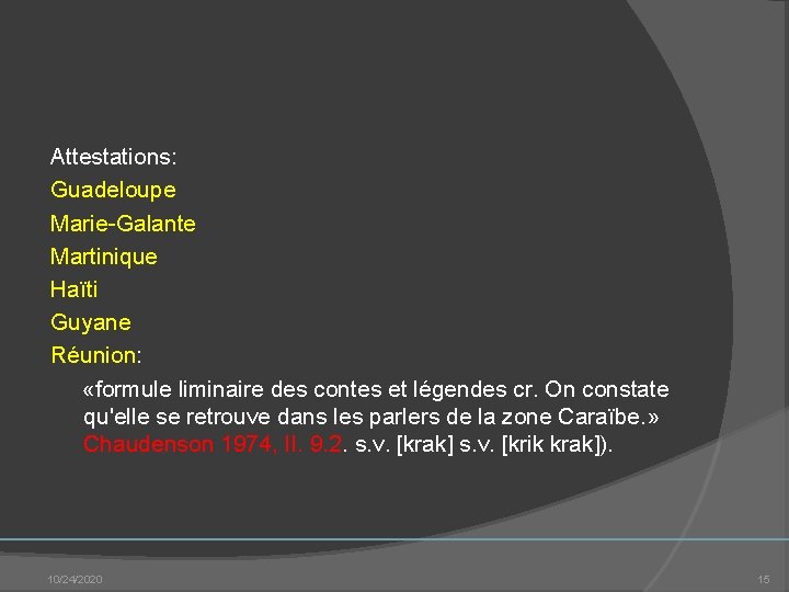 Attestations: Guadeloupe Marie Galante Martinique Haïti Guyane Réunion: «formule liminaire des contes et légendes Attestations: Guadeloupe Marie Galante Martinique Haïti Guyane Réunion: «formule liminaire des contes et légendes