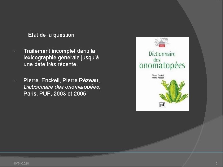  État de la question Traitement incomplet dans la lexicographie générale jusqu’à une date