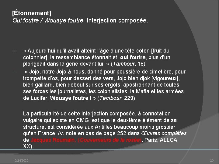 [Étonnement] Oui foutre / Wouaye foutre Interjection composée. « Aujourd’hui qu’il avait atteint l’âge