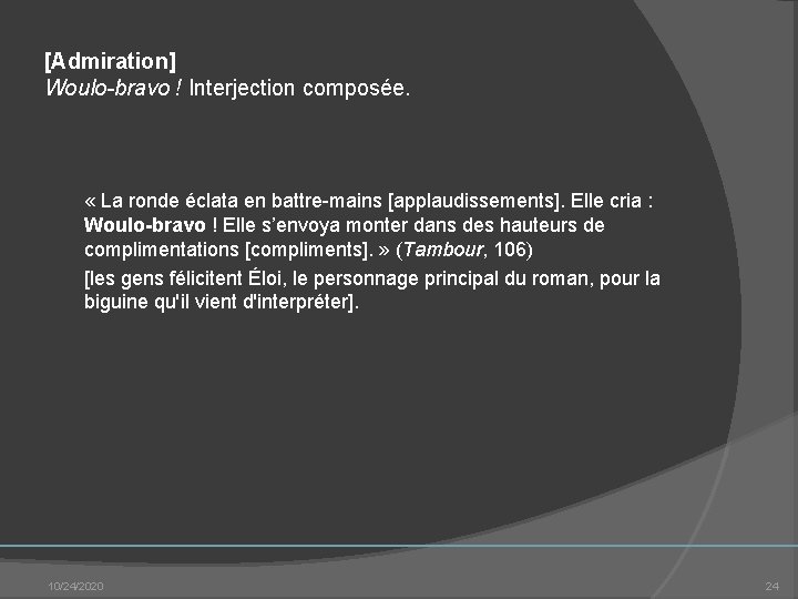 [Admiration] Woulo-bravo ! Interjection composée. « La ronde éclata en battre mains [applaudissements]. Elle