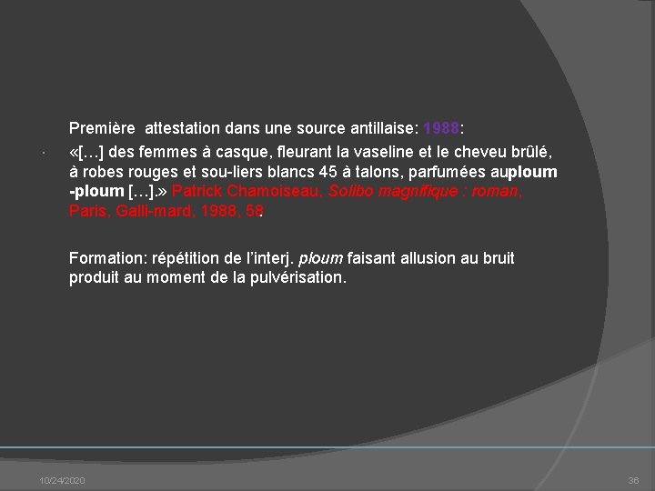  Première attestation dans une source antillaise: 1988: «[…] des femmes à casque, fleurant