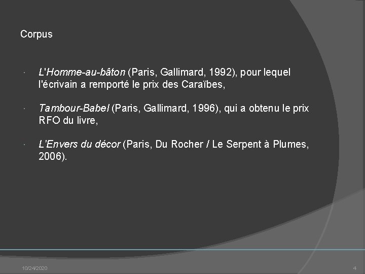 Corpus L'Homme-au-bâton (Paris, Gallimard, 1992), pour lequel l'écrivain a remporté le prix des Caraïbes, Corpus L'Homme-au-bâton (Paris, Gallimard, 1992), pour lequel l'écrivain a remporté le prix des Caraïbes,