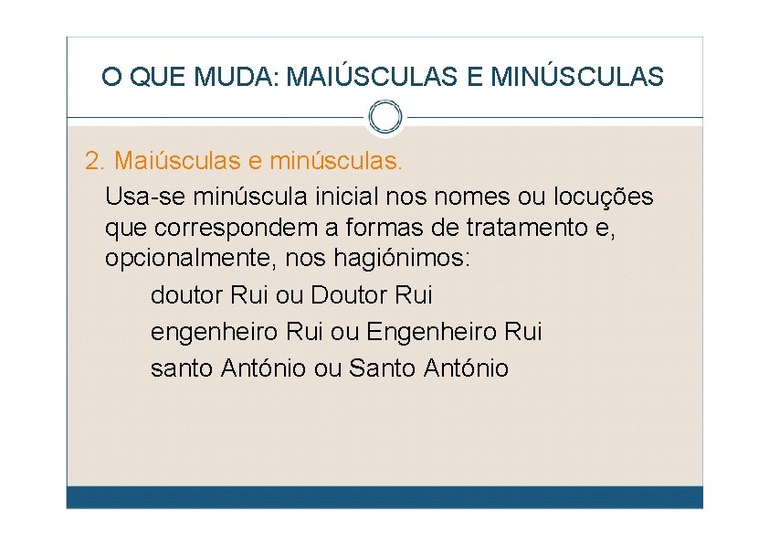 O QUE MUDA: MAIÚSCULAS E MINÚSCULAS 2. Maiúsculas e minúsculas. Usa-se minúscula inicial nos