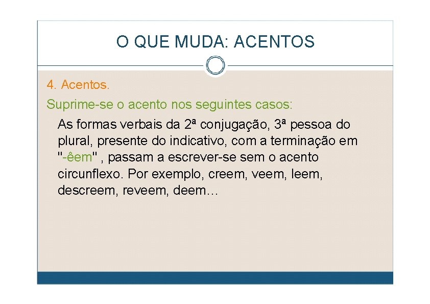 O QUE MUDA: ACENTOS 4. Acentos. Suprime-se o acento nos seguintes casos: As formas