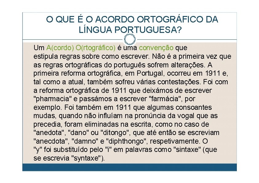 O QUE É O ACORDO ORTOGRÁFICO DA LÍNGUA PORTUGUESA? Um A(cordo) O(rtográfico) é uma