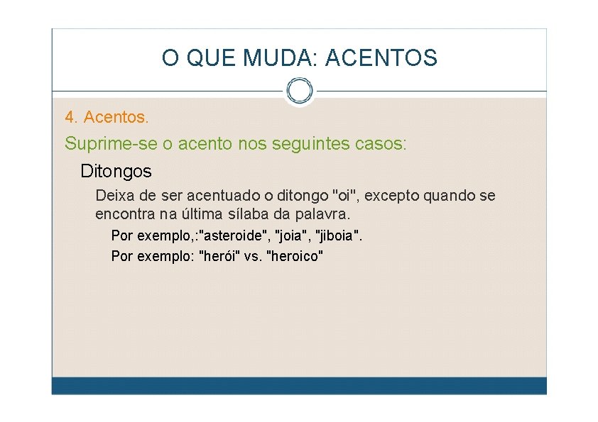 O QUE MUDA: ACENTOS 4. Acentos. Suprime-se o acento nos seguintes casos: Ditongos Deixa