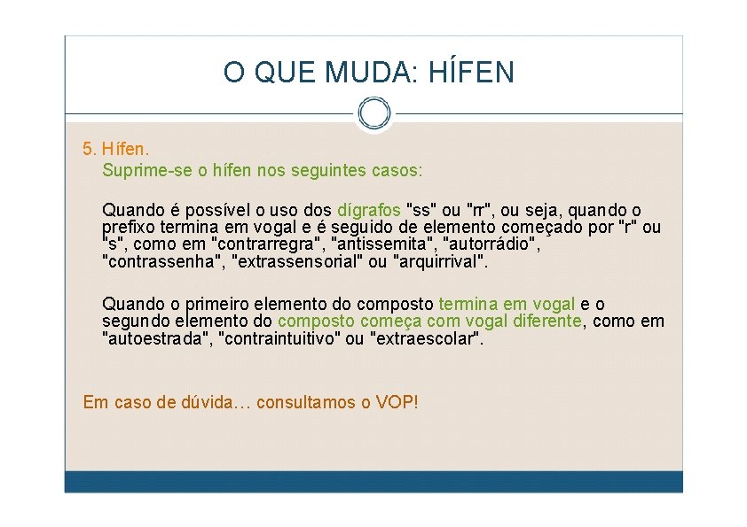 O QUE MUDA: HÍFEN 5. Hífen. Suprime-se o hífen nos seguintes casos: Quando é