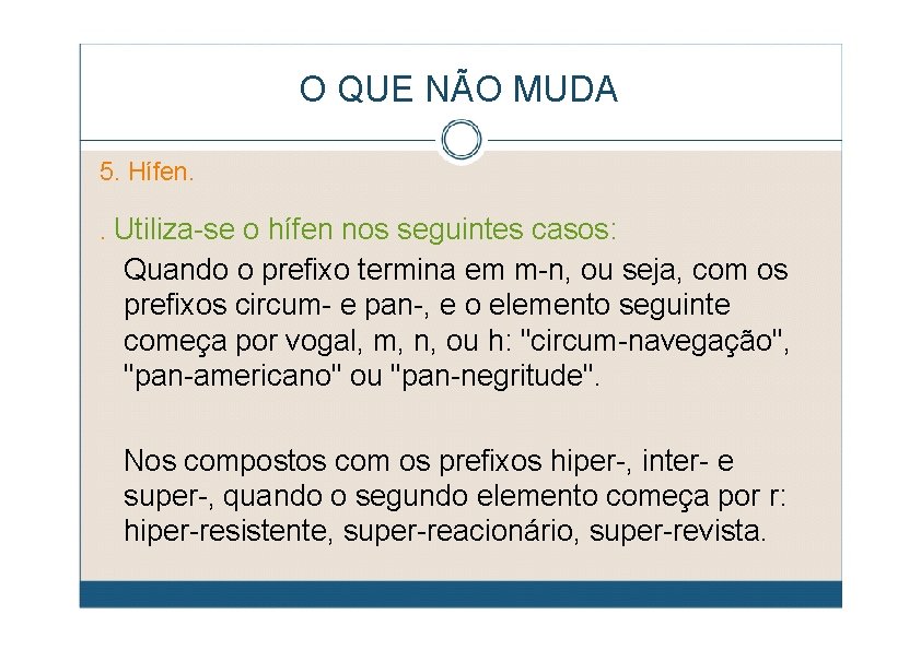 O QUE NÃO MUDA 5. Hífen. . Utiliza-se o hífen nos seguintes casos: Quando