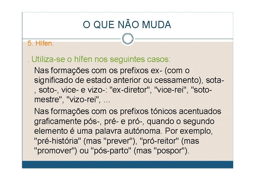 O QUE NÃO MUDA 5. Hífen. . Utiliza-se o hífen nos seguintes casos: Nas