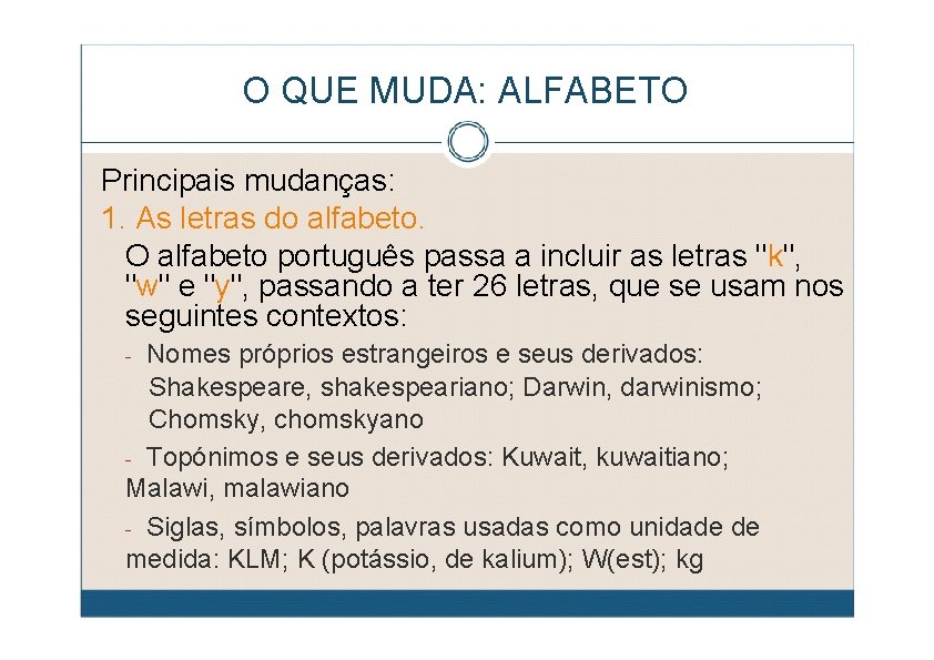 O QUE MUDA: ALFABETO Principais mudanças: 1. As letras do alfabeto. O alfabeto português