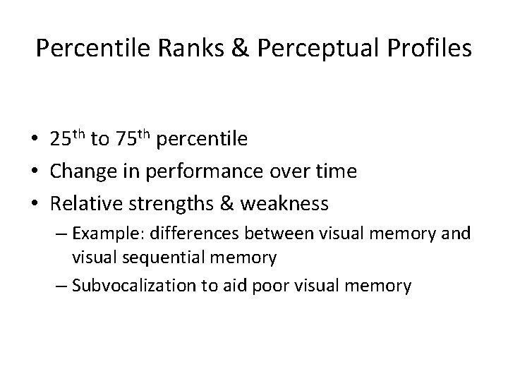 Percentile Ranks & Perceptual Profiles • 25 th to 75 th percentile • Change