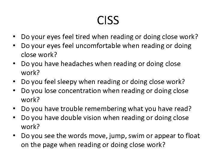 CISS • Do your eyes feel tired when reading or doing close work? •