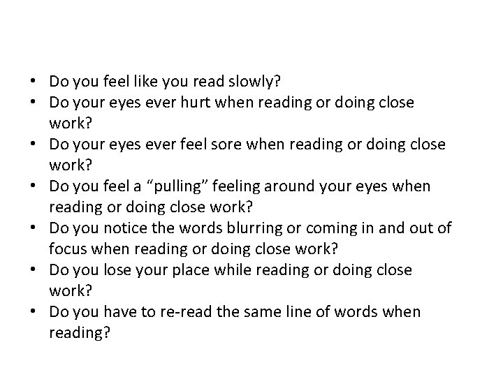  • Do you feel like you read slowly? • Do your eyes ever