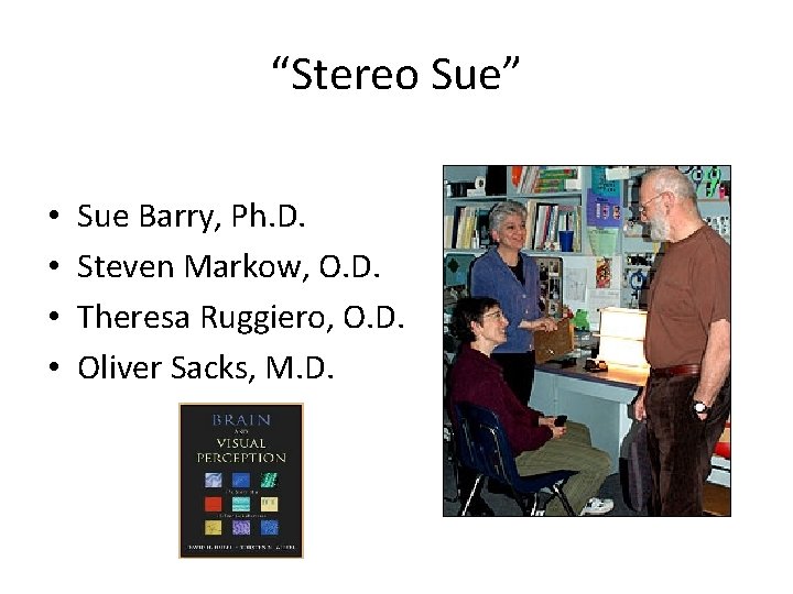 “Stereo Sue” • • Sue Barry, Ph. D. Steven Markow, O. D. Theresa Ruggiero,