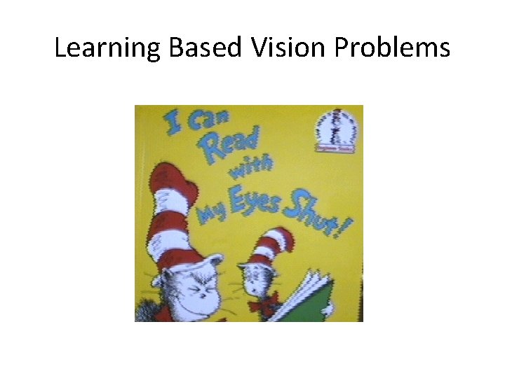 Learning Based Vision Problems 