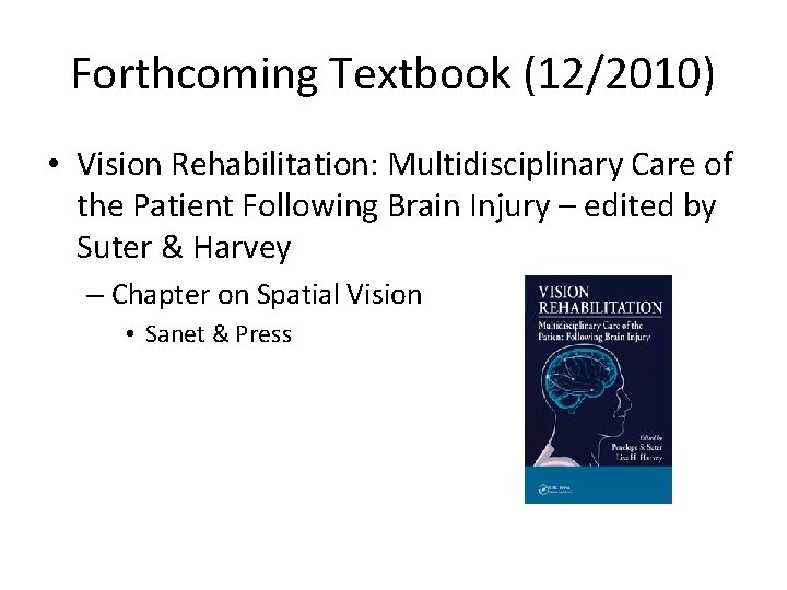 Forthcoming Textbook (12/2010) • Vision Rehabilitation: Multidisciplinary Care of the Patient Following Brain Injury