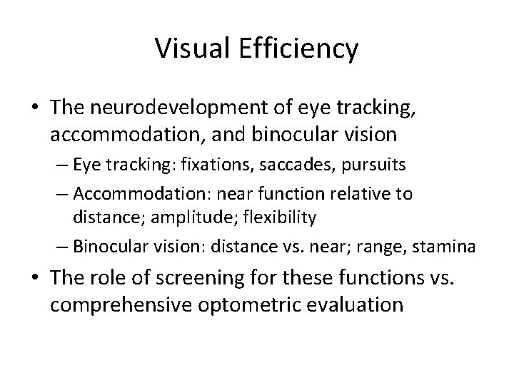 Visual Efficiency • The neurodevelopment of eye tracking, accommodation, and binocular vision – Eye