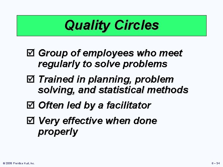 Quality Circles þ Group of employees who meet regularly to solve problems þ Trained