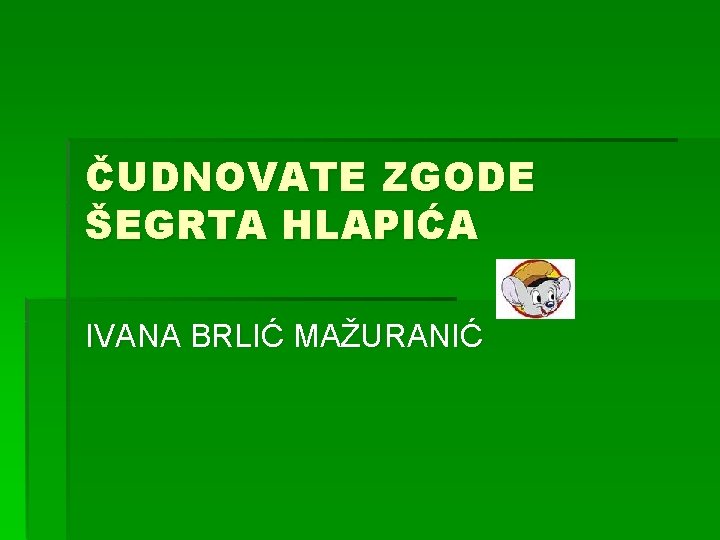 ČUDNOVATE ZGODE ŠEGRTA HLAPIĆA IVANA BRLIĆ MAŽURANIĆ 