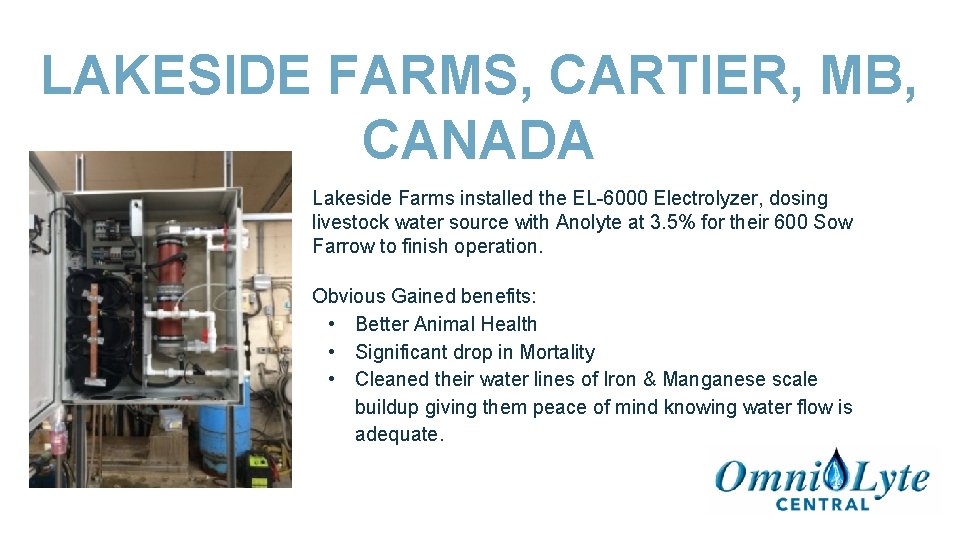 LAKESIDE FARMS, CARTIER, MB, CANADA Lakeside Farms installed the EL-6000 Electrolyzer, dosing livestock water