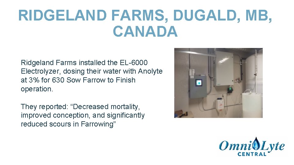 RIDGELAND FARMS, DUGALD, MB, CANADA Ridgeland Farms installed the EL-6000 Electrolyzer, dosing their water