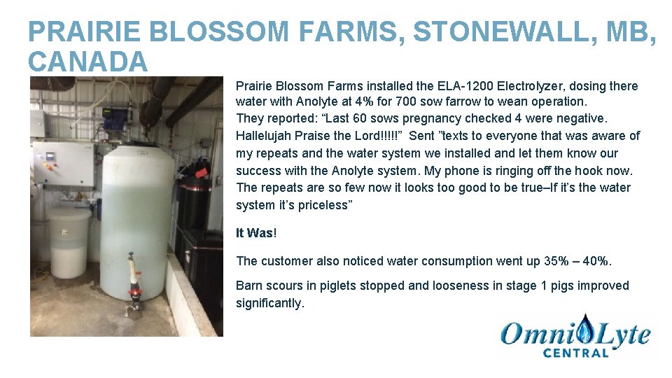 PRAIRIE BLOSSOM FARMS, STONEWALL, MB, CANADA Prairie Blossom Farms installed the ELA-1200 Electrolyzer, dosing