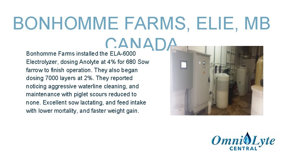 BONHOMME FARMS, ELIE, MB CANADA Bonhomme Farms installed the ELA-6000 Electrolyzer, dosing Anolyte at