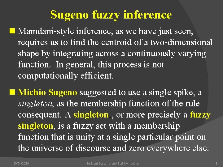 Sugeno fuzzy inference n Mamdani-style inference, as we have just seen, requires us to