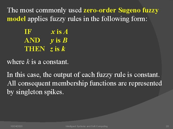 The most commonly used zero-order Sugeno fuzzy model applies fuzzy rules in the following