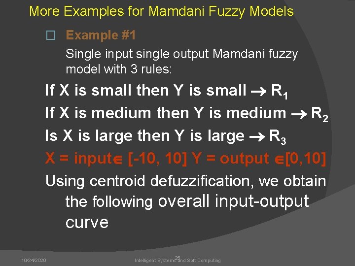 More Examples for Mamdani Fuzzy Models � Example #1 Single input single output Mamdani