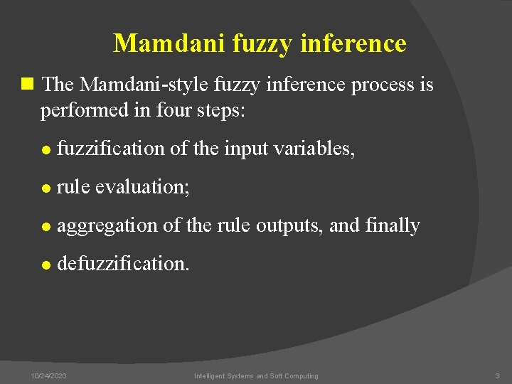 Mamdani fuzzy inference n The Mamdani-style fuzzy inference process is performed in four steps: