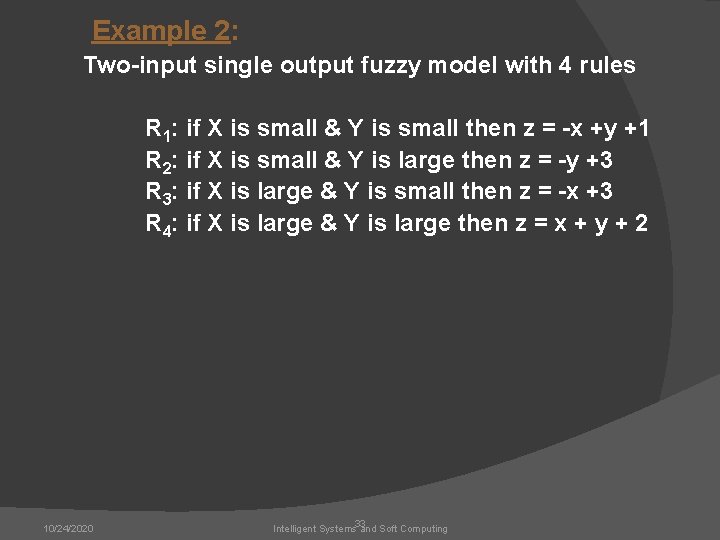Example 2: Two-input single output fuzzy model with 4 rules R 1: if X