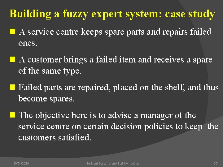 Building a fuzzy expert system: case study n A service centre keeps spare parts