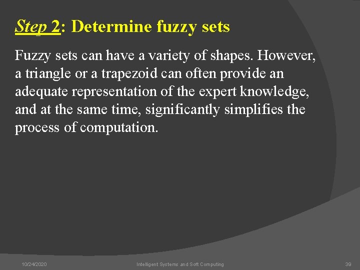 Step 2: Determine fuzzy sets Fuzzy sets can have a variety of shapes. However,