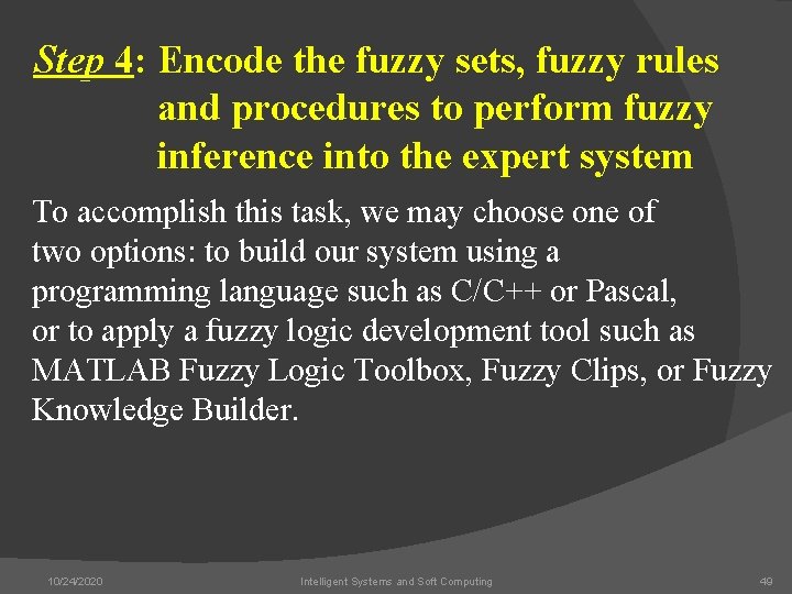 Step 4: Encode the fuzzy sets, fuzzy rules and procedures to perform fuzzy inference