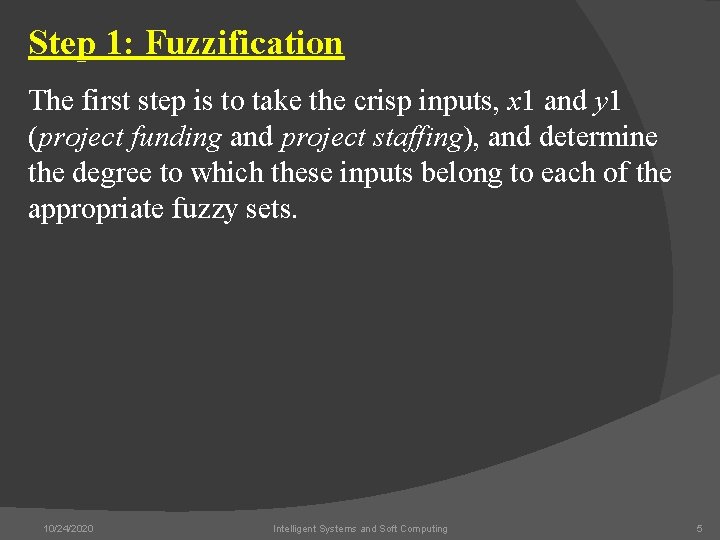 Step 1: Fuzzification The first step is to take the crisp inputs, x 1