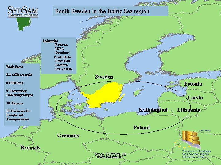 South Sweden in the Baltic Sea region Basic Facts Industries -Ericsson -IKEA -Orrefors/ Kosta